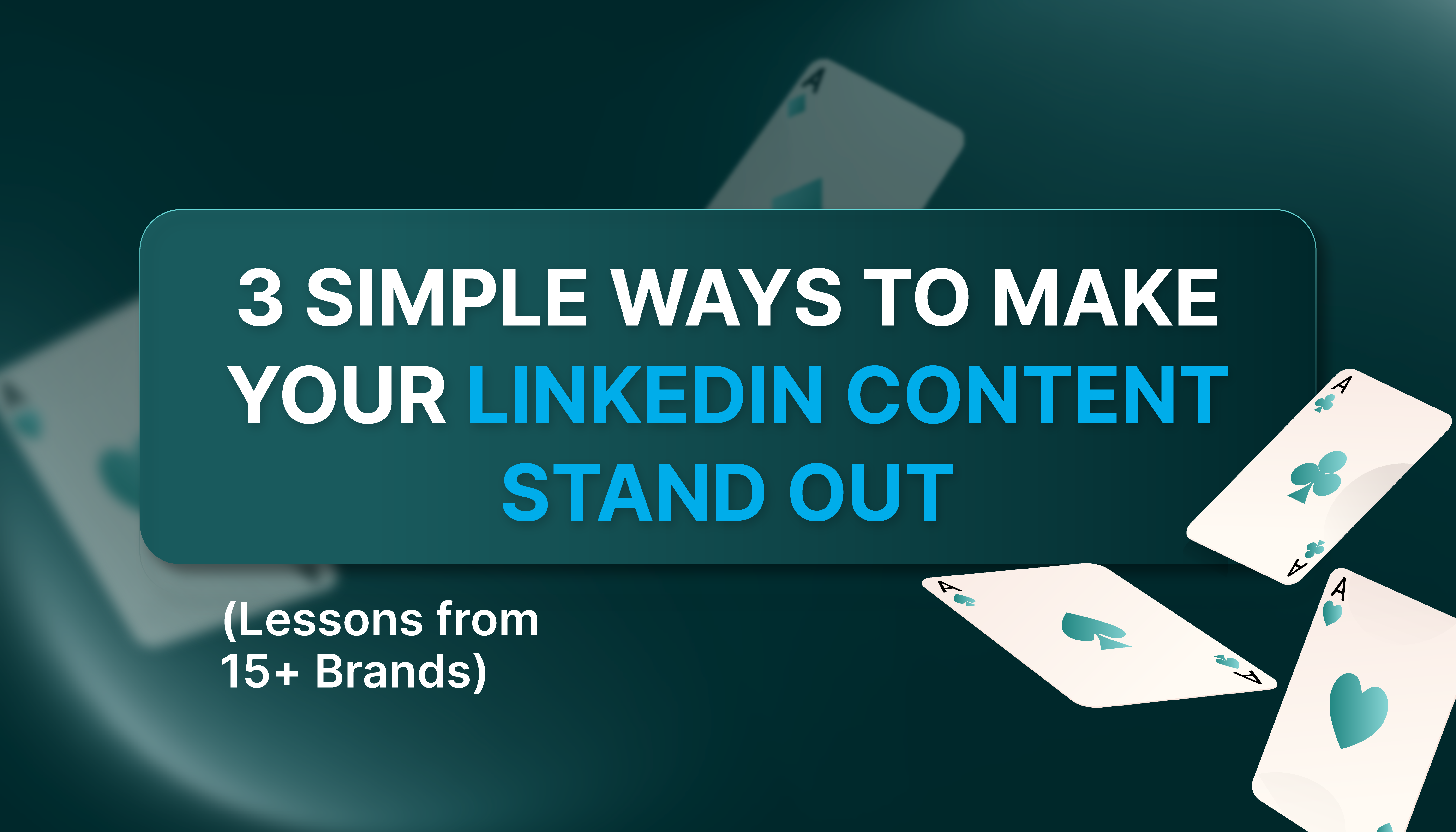3 Simple ways to kame your linkedin content stand out